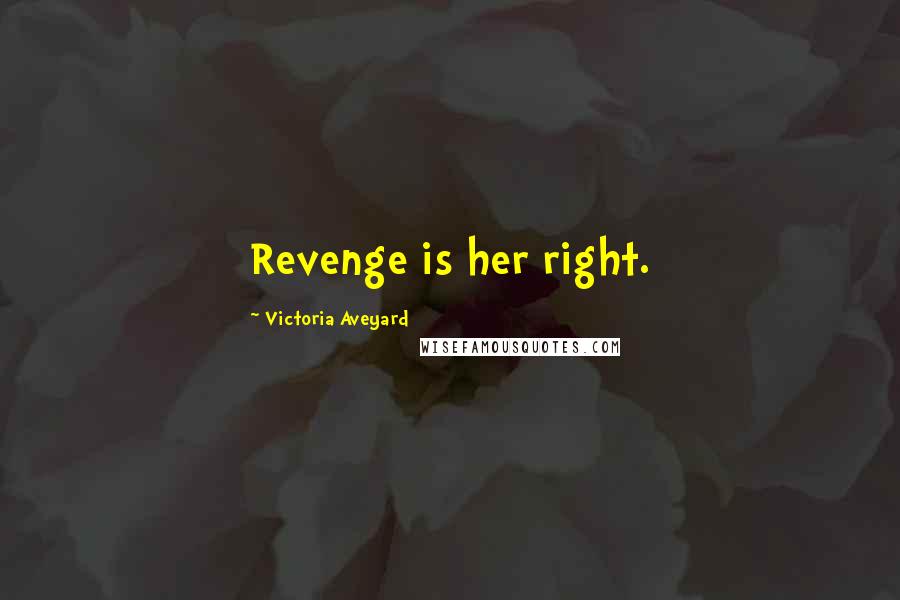 Victoria Aveyard Quotes: Revenge is her right.