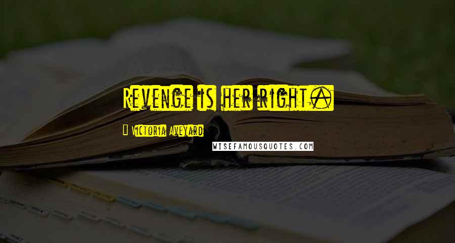 Victoria Aveyard Quotes: Revenge is her right.