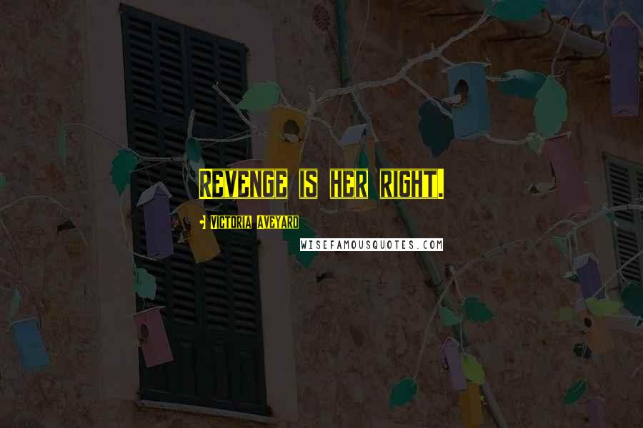 Victoria Aveyard Quotes: Revenge is her right.