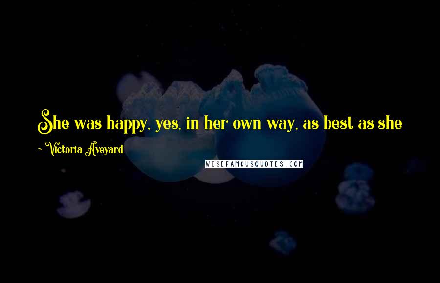 Victoria Aveyard Quotes: She was happy, yes, in her own way, as best as she knew.But there's a difference between a single candle in darkness and a sunrise.