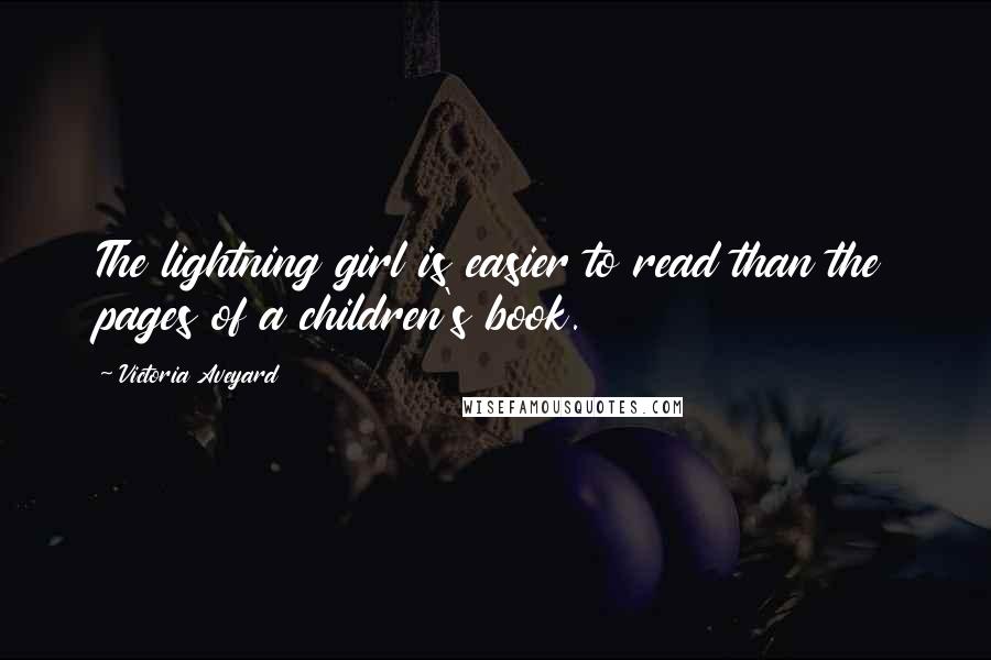 Victoria Aveyard Quotes: The lightning girl is easier to read than the pages of a children's book.