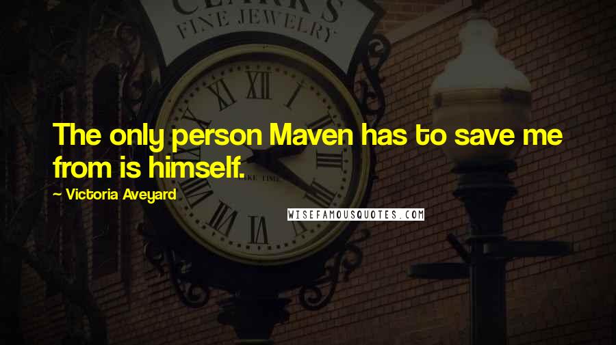 Victoria Aveyard Quotes: The only person Maven has to save me from is himself.