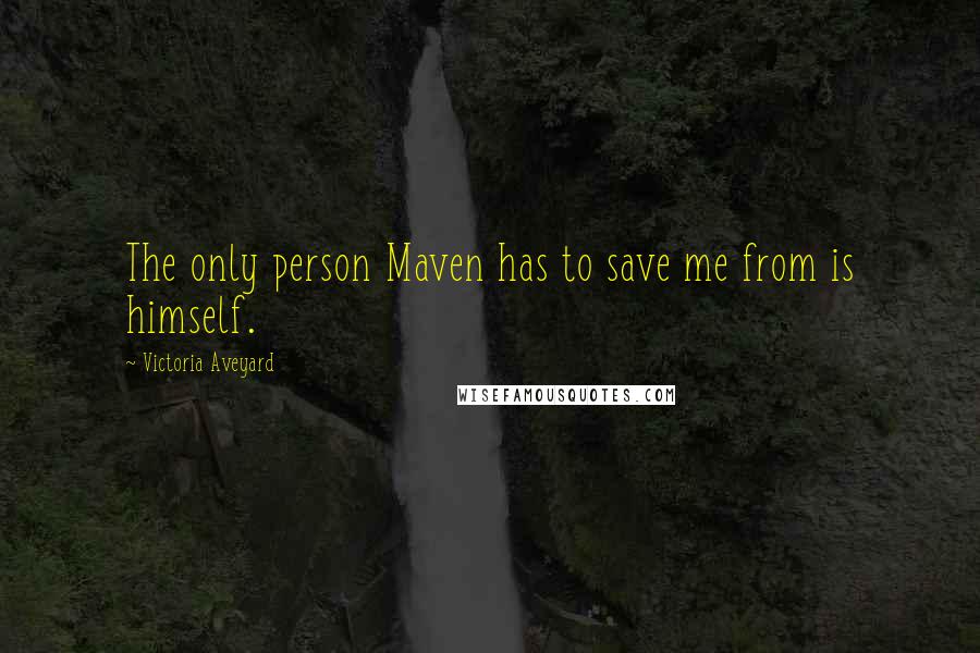 Victoria Aveyard Quotes: The only person Maven has to save me from is himself.