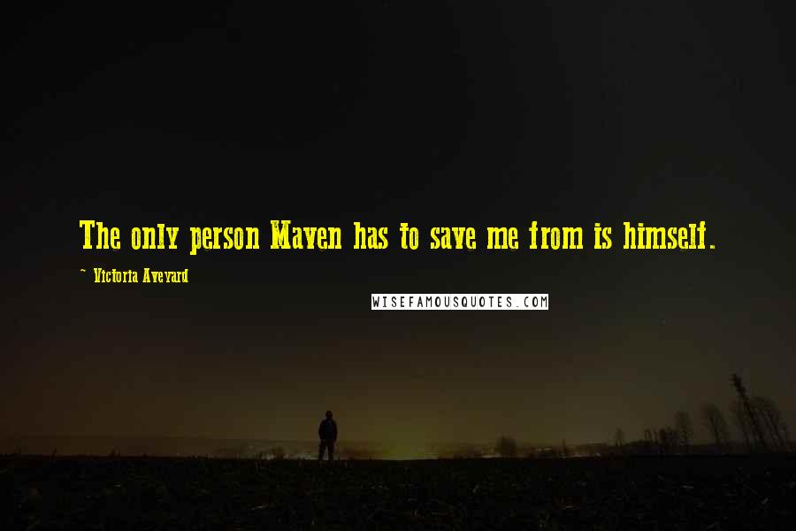 Victoria Aveyard Quotes: The only person Maven has to save me from is himself.