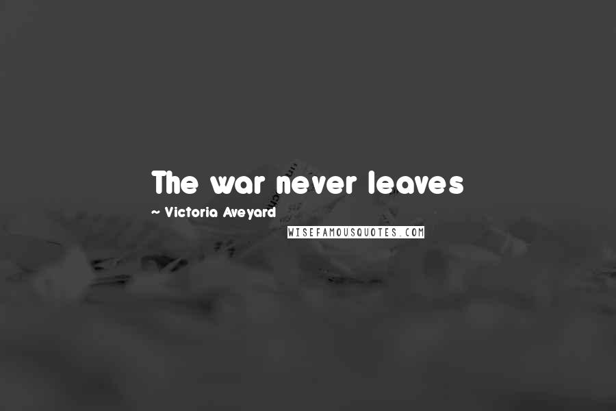 Victoria Aveyard Quotes: The war never leaves