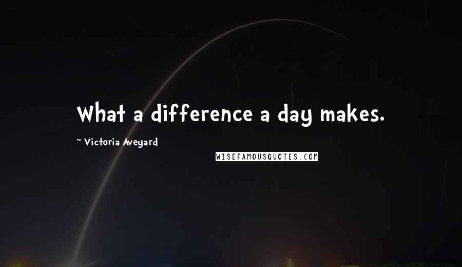 Victoria Aveyard Quotes: What a difference a day makes.