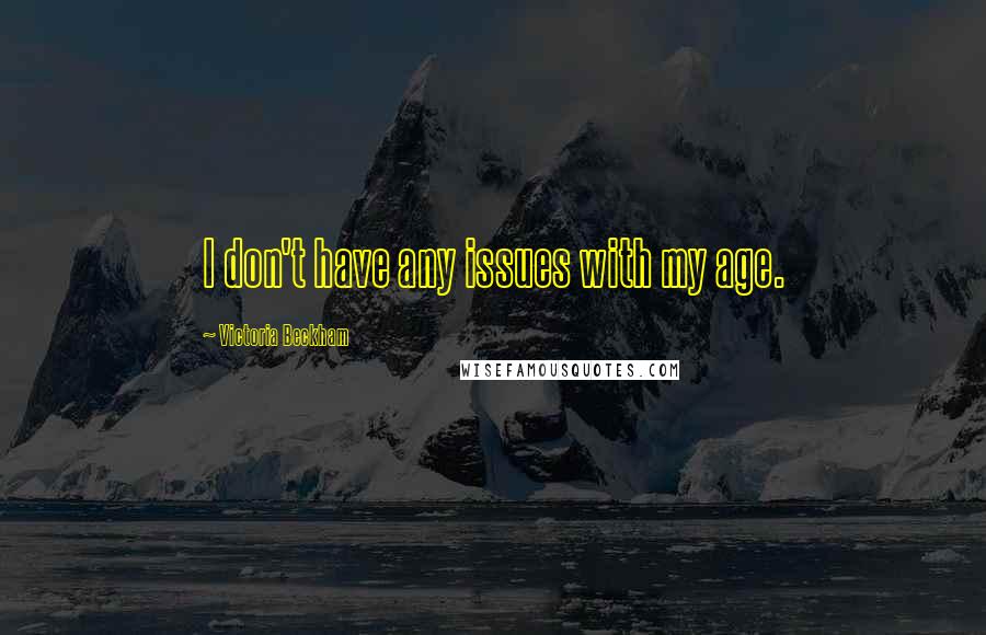 Victoria Beckham Quotes: I don't have any issues with my age.