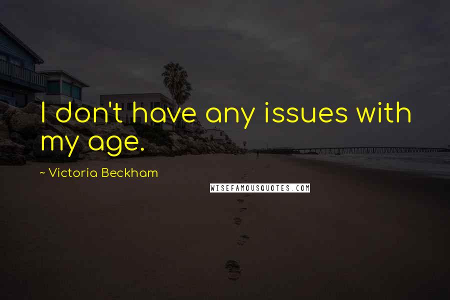 Victoria Beckham Quotes: I don't have any issues with my age.