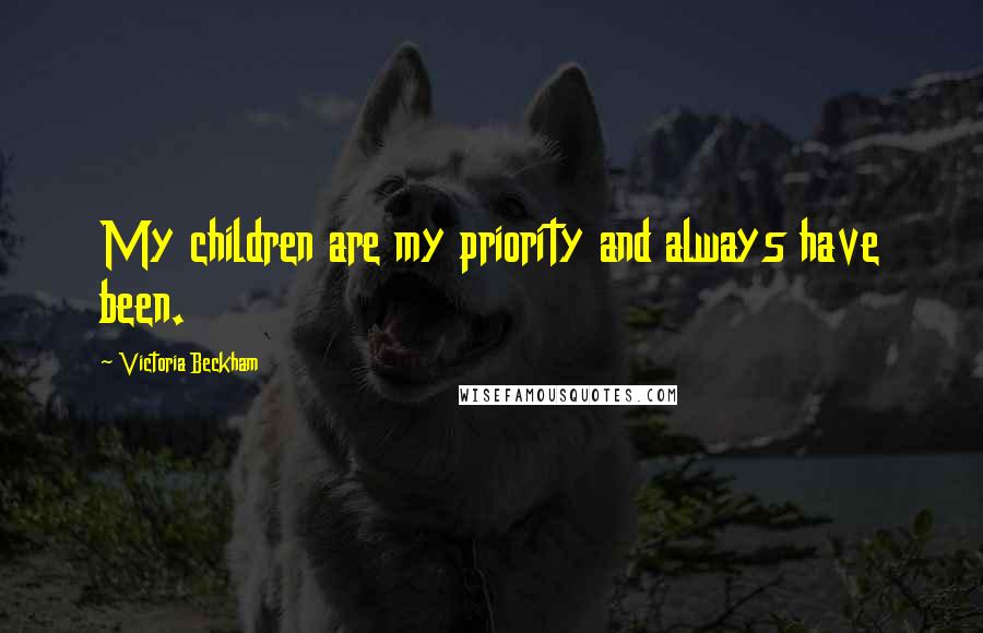 Victoria Beckham Quotes: My children are my priority and always have been.
