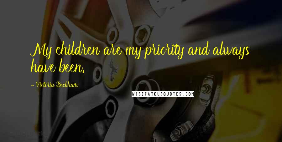 Victoria Beckham Quotes: My children are my priority and always have been.