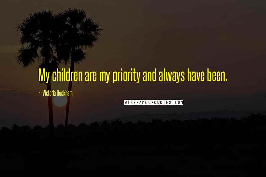 Victoria Beckham Quotes: My children are my priority and always have been.