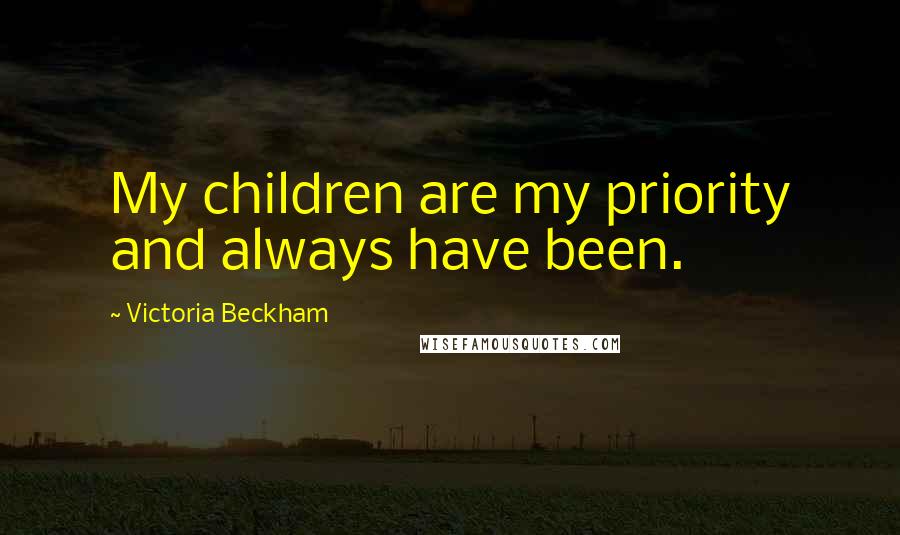 Victoria Beckham Quotes: My children are my priority and always have been.