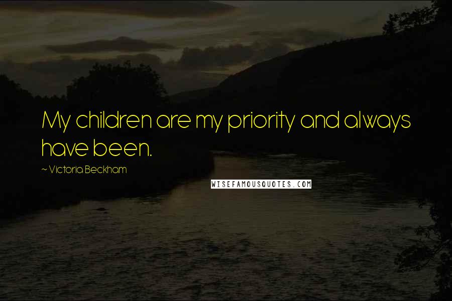 Victoria Beckham Quotes: My children are my priority and always have been.