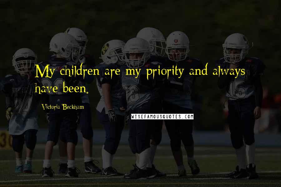 Victoria Beckham Quotes: My children are my priority and always have been.