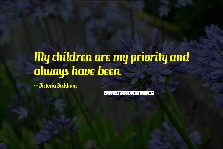 Victoria Beckham Quotes: My children are my priority and always have been.