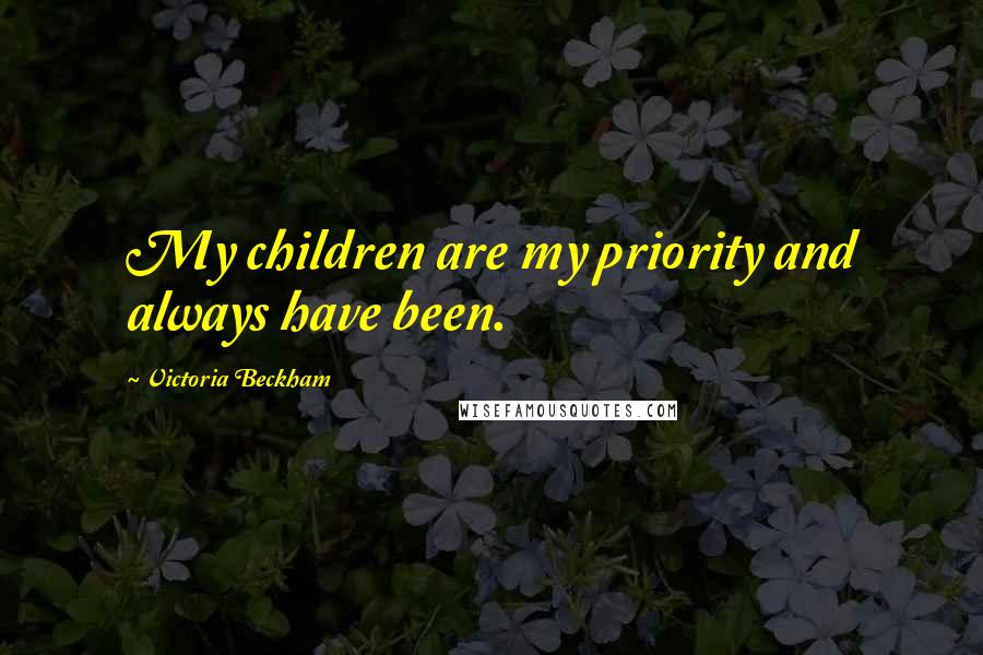 Victoria Beckham Quotes: My children are my priority and always have been.