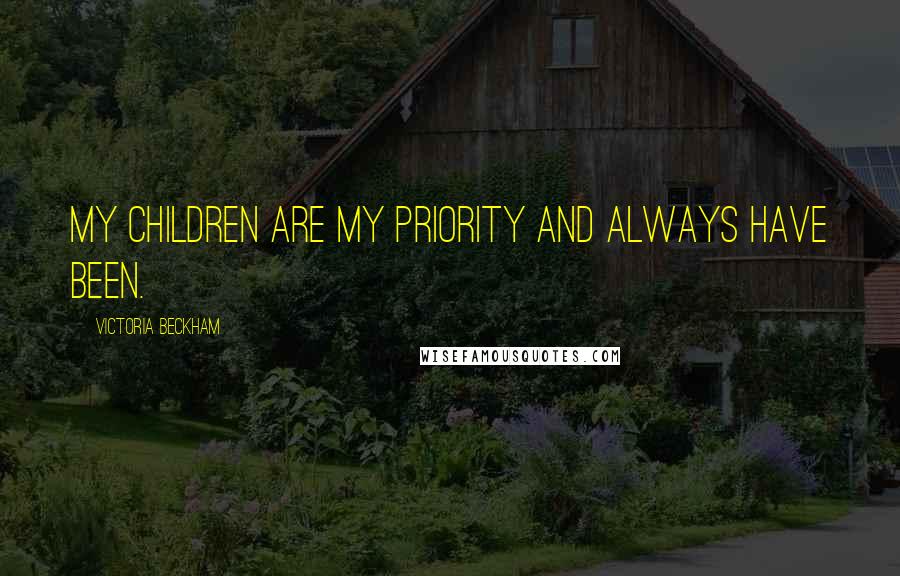 Victoria Beckham Quotes: My children are my priority and always have been.