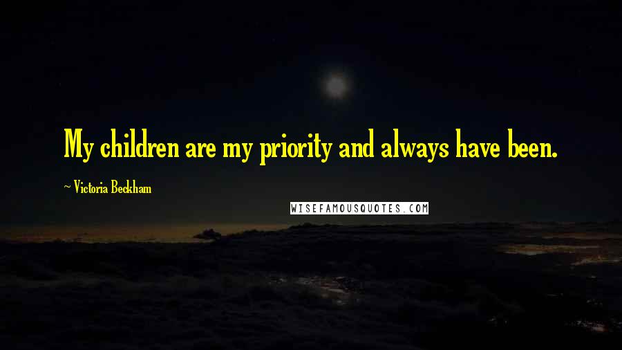 Victoria Beckham Quotes: My children are my priority and always have been.