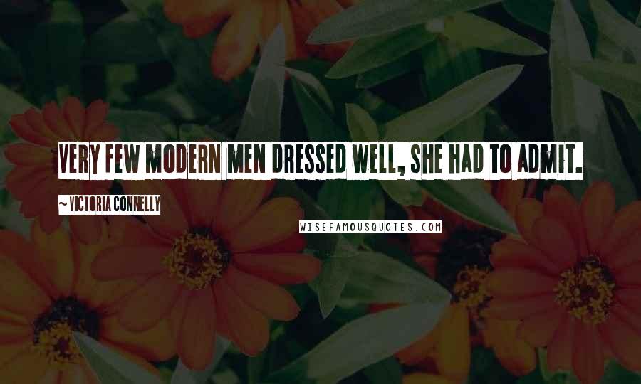 Victoria Connelly Quotes: Very few modern men dressed well, she had to admit.