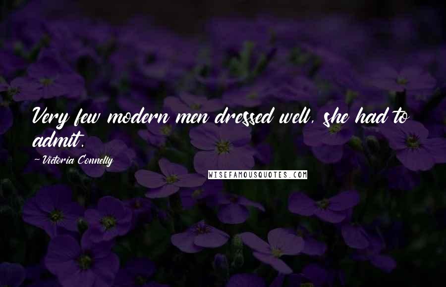 Victoria Connelly Quotes: Very few modern men dressed well, she had to admit.
