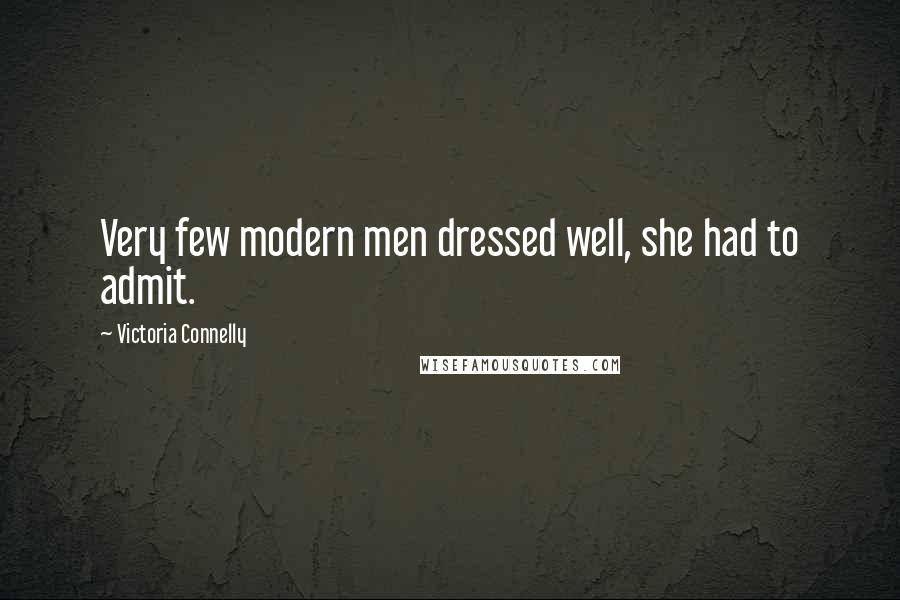 Victoria Connelly Quotes: Very few modern men dressed well, she had to admit.