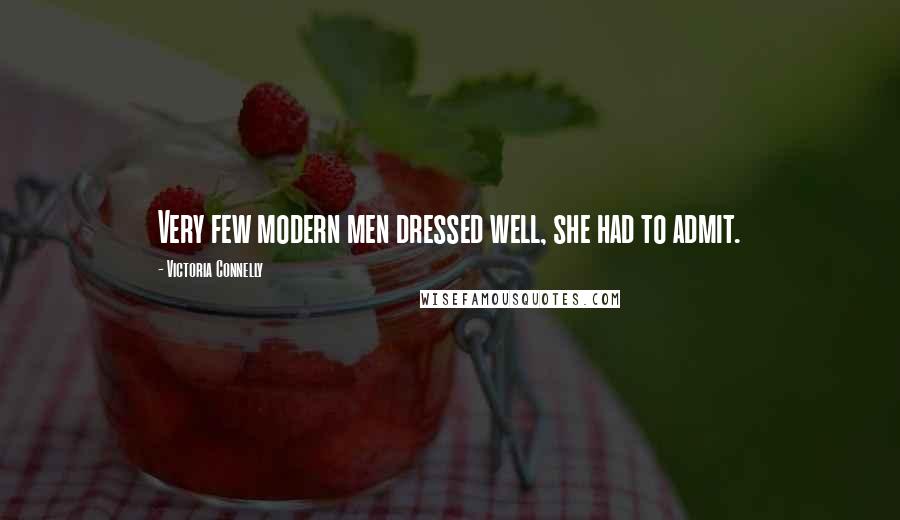 Victoria Connelly Quotes: Very few modern men dressed well, she had to admit.