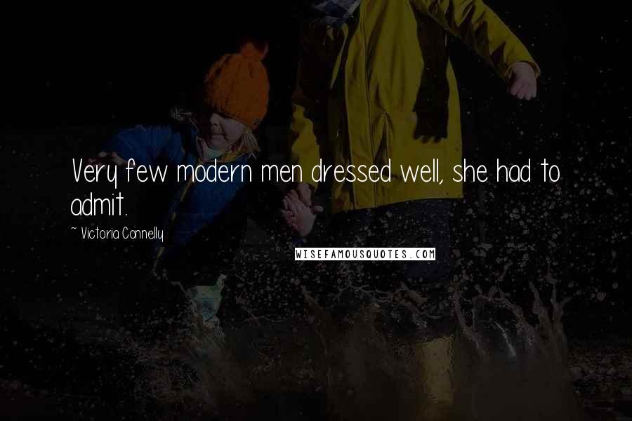 Victoria Connelly Quotes: Very few modern men dressed well, she had to admit.