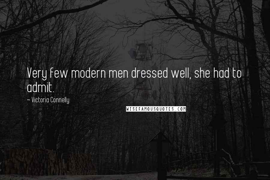 Victoria Connelly Quotes: Very few modern men dressed well, she had to admit.