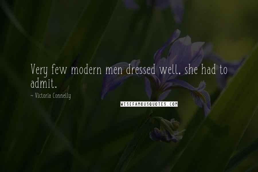 Victoria Connelly Quotes: Very few modern men dressed well, she had to admit.