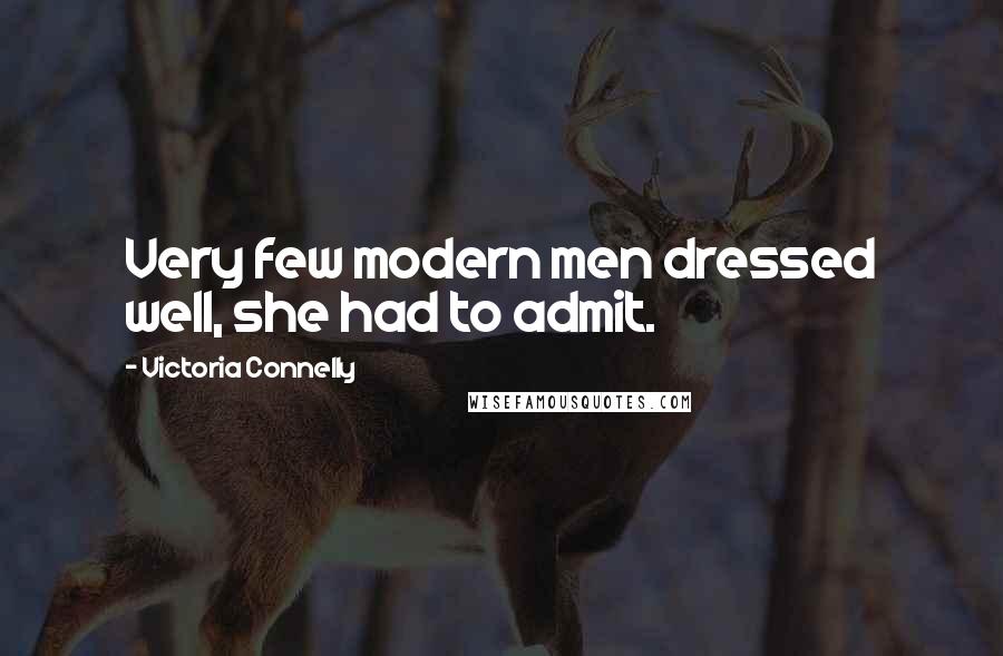 Victoria Connelly Quotes: Very few modern men dressed well, she had to admit.