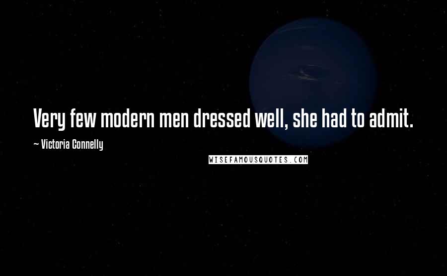 Victoria Connelly Quotes: Very few modern men dressed well, she had to admit.