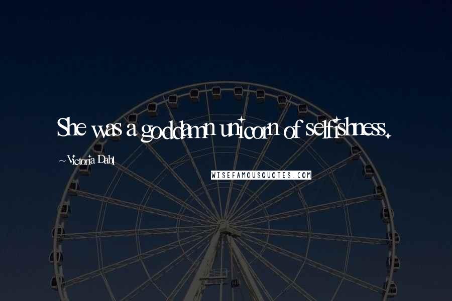 Victoria Dahl Quotes: She was a goddamn unicorn of selfishness.