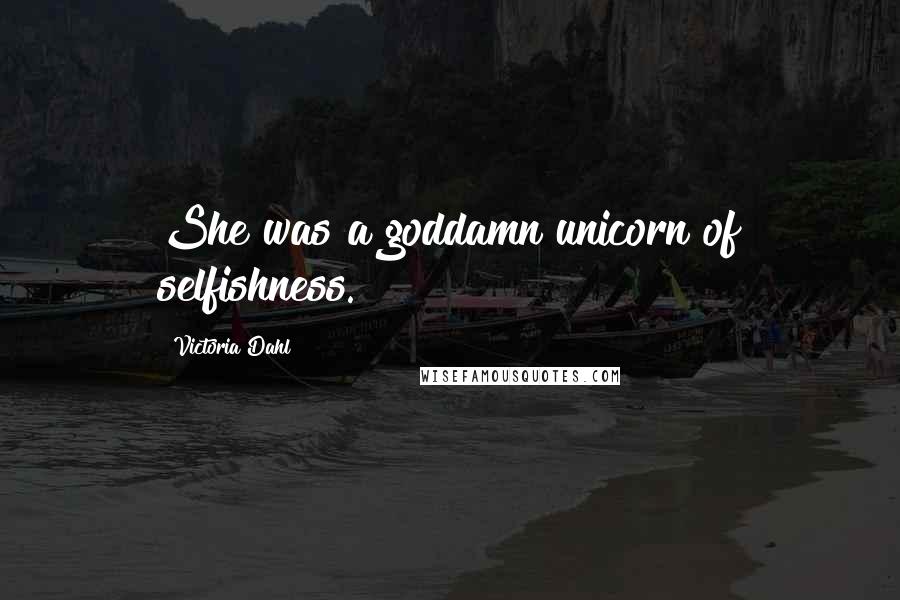 Victoria Dahl Quotes: She was a goddamn unicorn of selfishness.