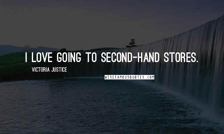 Victoria Justice Quotes: I love going to second-hand stores.