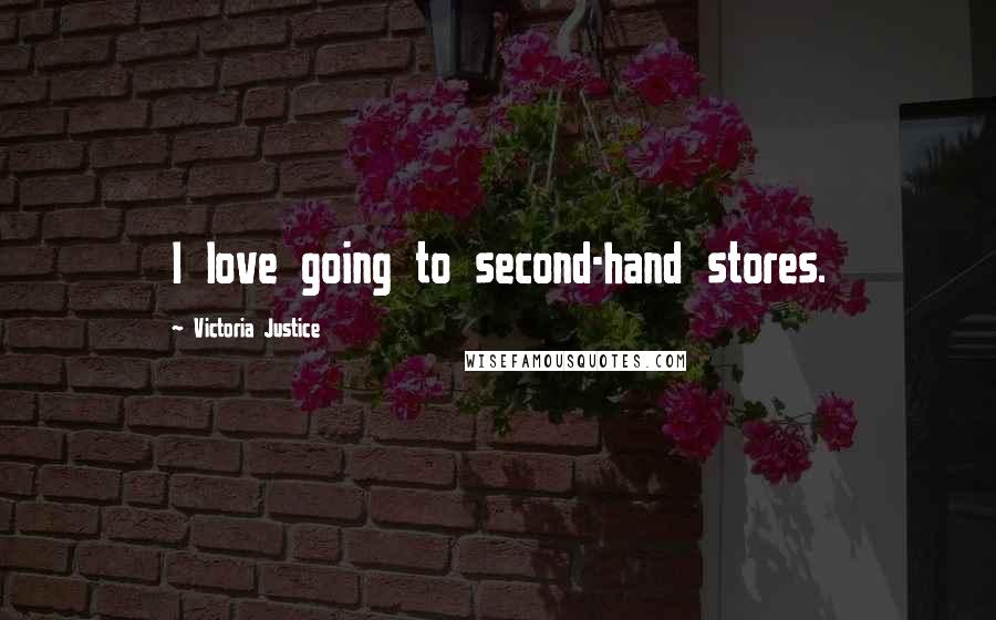 Victoria Justice Quotes: I love going to second-hand stores.