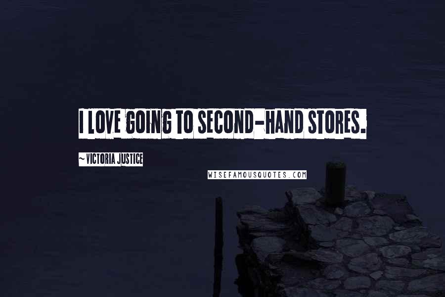 Victoria Justice Quotes: I love going to second-hand stores.