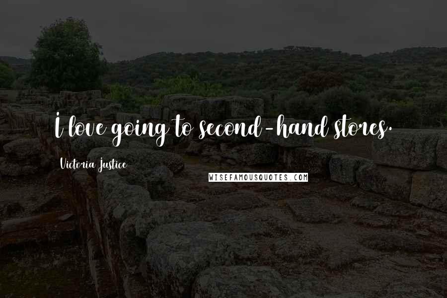 Victoria Justice Quotes: I love going to second-hand stores.