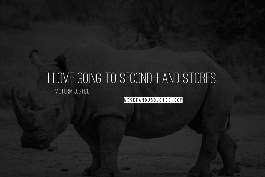 Victoria Justice Quotes: I love going to second-hand stores.