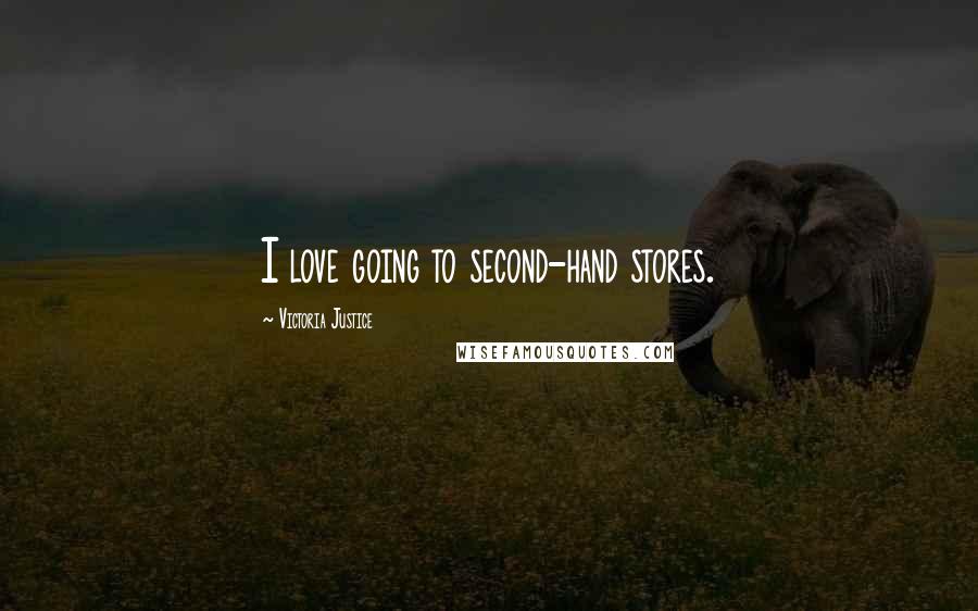 Victoria Justice Quotes: I love going to second-hand stores.