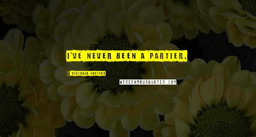 Victoria Justice Quotes: I've never been a partier.