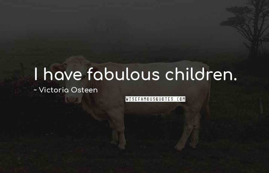 Victoria Osteen Quotes: I have fabulous children.