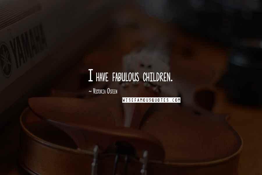 Victoria Osteen Quotes: I have fabulous children.