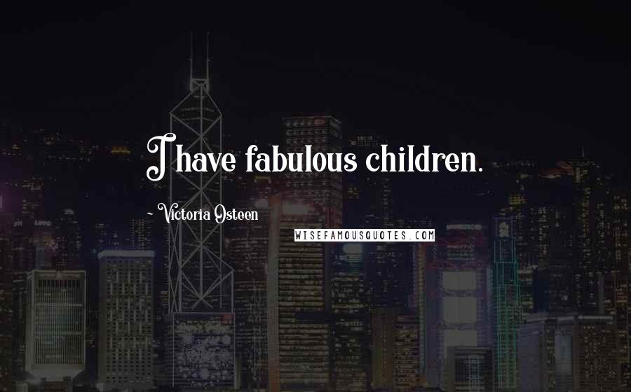 Victoria Osteen Quotes: I have fabulous children.