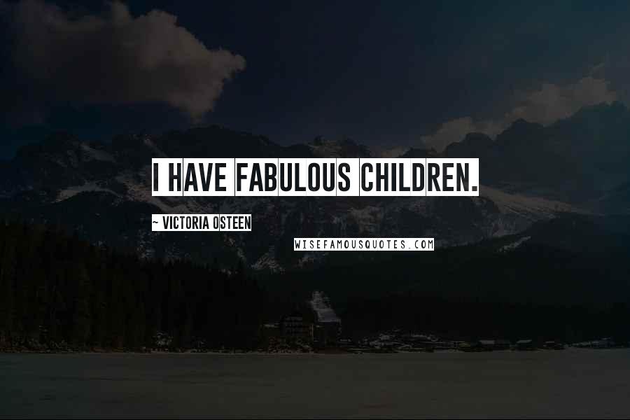 Victoria Osteen Quotes: I have fabulous children.