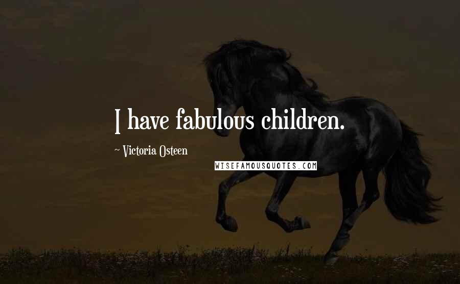 Victoria Osteen Quotes: I have fabulous children.