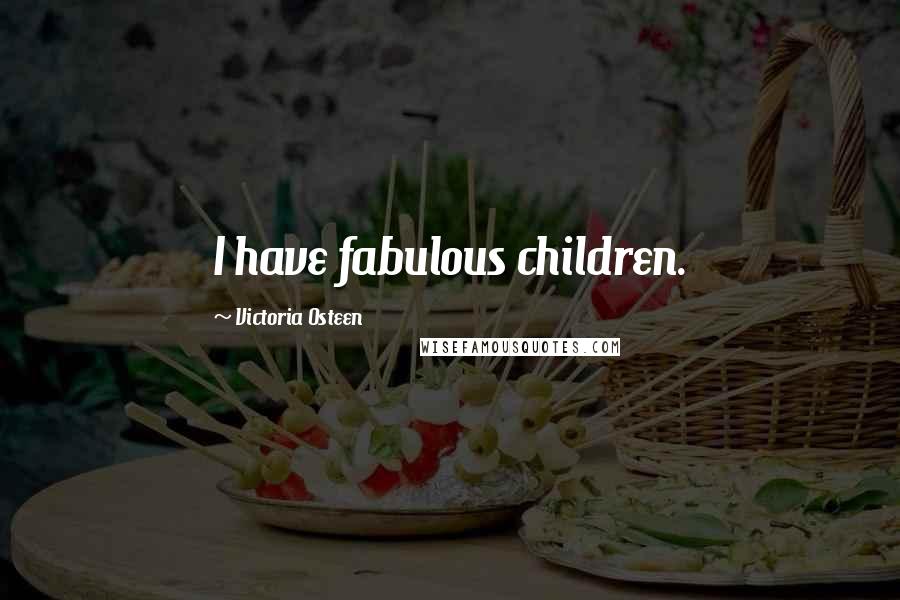 Victoria Osteen Quotes: I have fabulous children.
