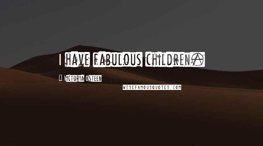 Victoria Osteen Quotes: I have fabulous children.