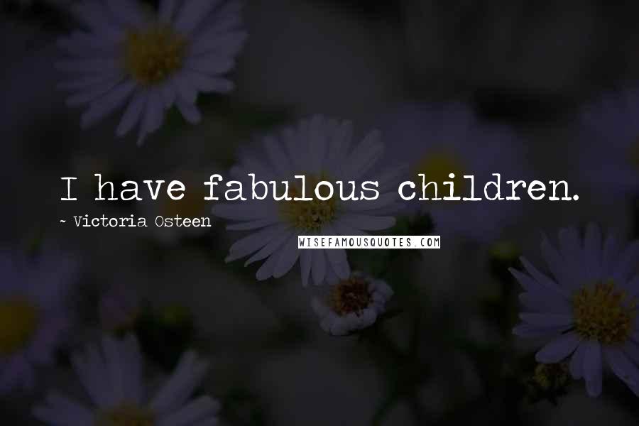 Victoria Osteen Quotes: I have fabulous children.