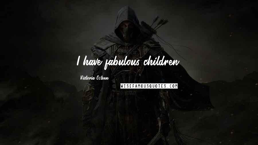 Victoria Osteen Quotes: I have fabulous children.