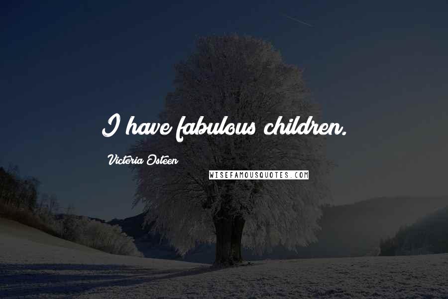 Victoria Osteen Quotes: I have fabulous children.